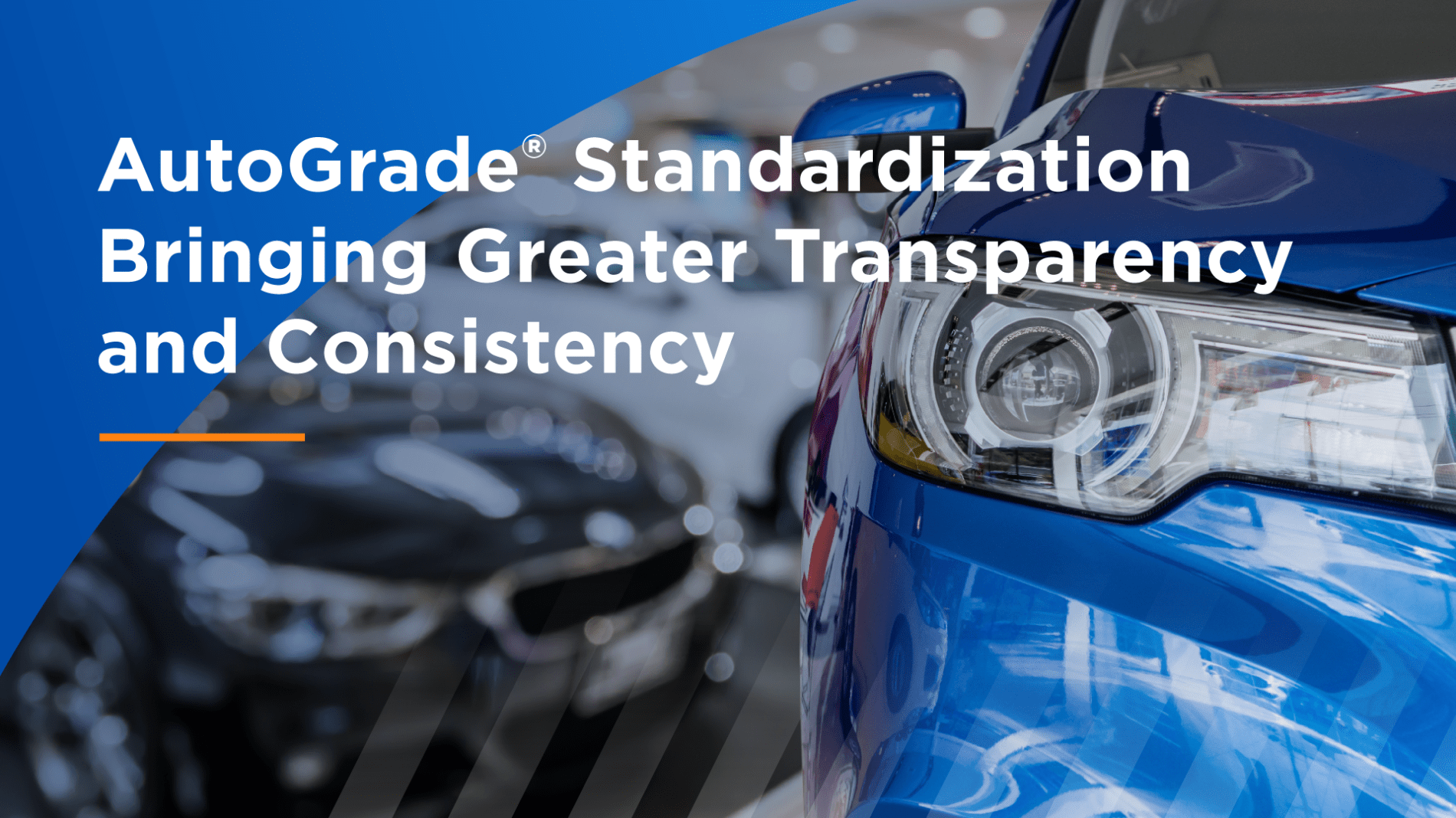 AutoGrade Standardization Bringing Greater Transparency and Consistency Delivering a Clearer, More Consistent Signal Across the Industry