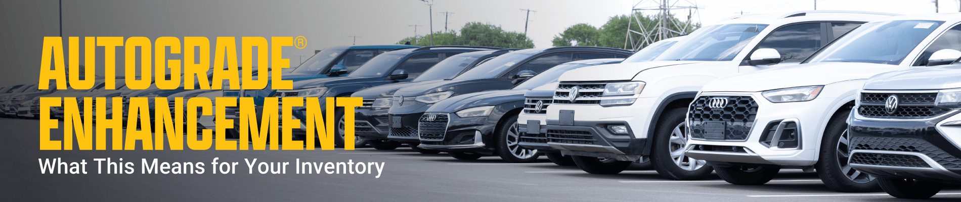 AutoGrade® Enhancement: What This Means for Your Inventory